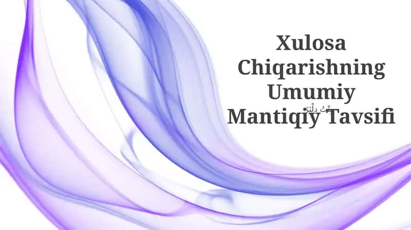 Xulosa Chiqarishning Umumiy Mantiqiy Tavsifi