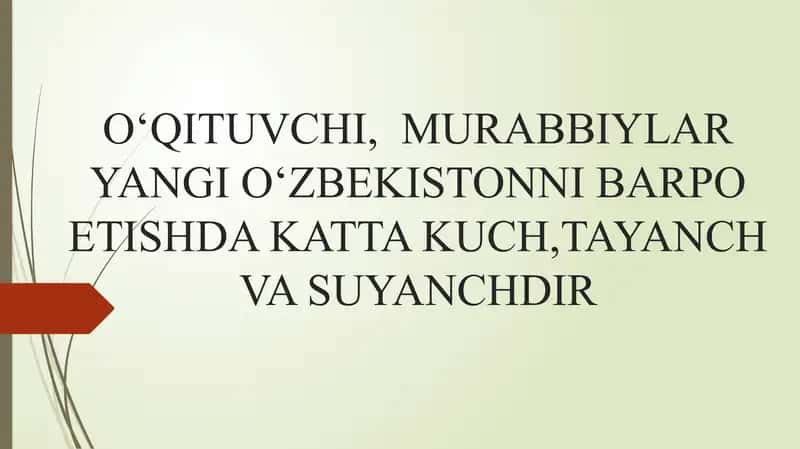 O‘QITUVCHI, MURABBIYLAR YANGI O‘ZBEKISTONNI BARPO ETISHDA KATTA KUCH,TAYANCH VA SUYANCHDIR