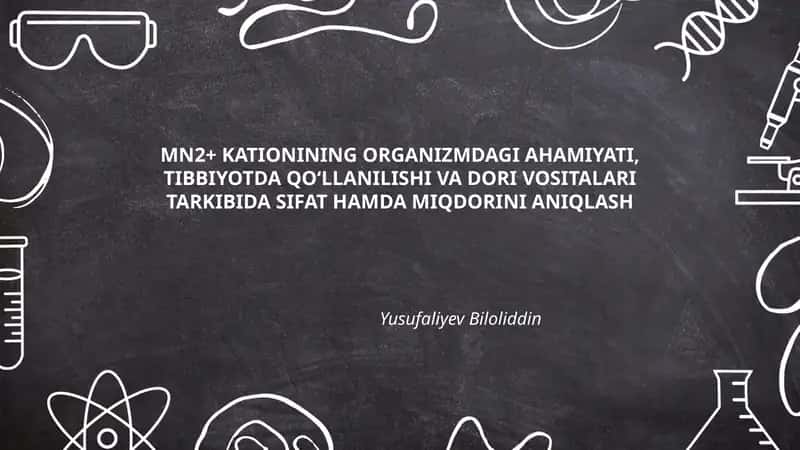 MN2+ KATIONINING ORGANIZMDAGI AHAMIYATI, TIBBIYOTDA QOʻLLANILISHI VA DORI VOSITALARI TARKIBIDA SIFAT HAMDA MIQDORINI ANIQLASH