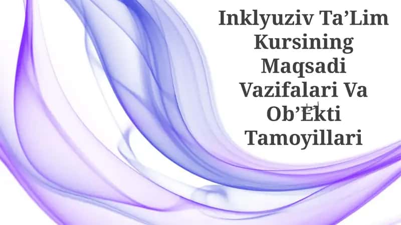 Inklyuziv TaʼLim Kursining Maqsadi Vazifalari Va ObʼEkti Tamoyillari
