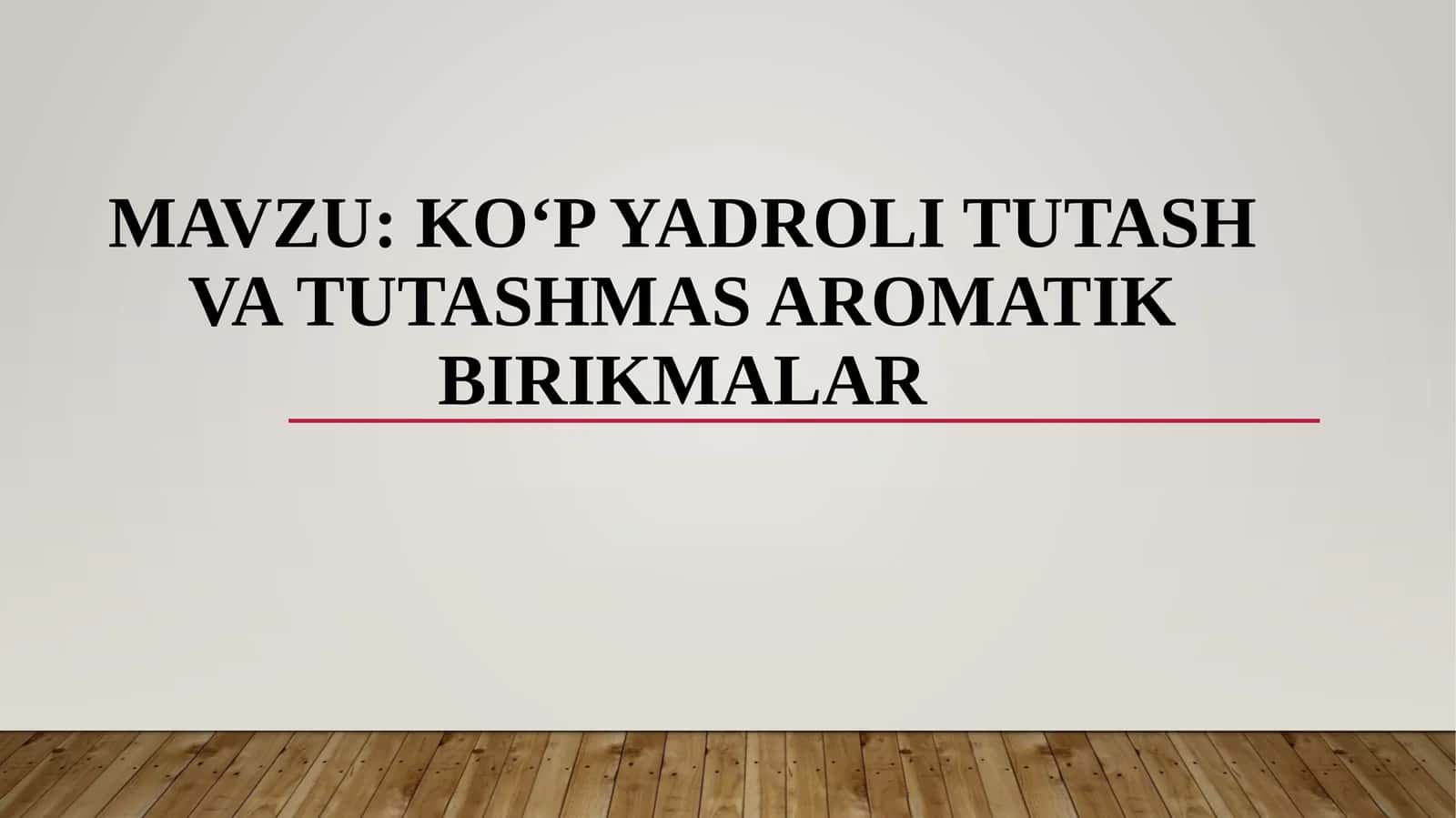KO‘P YADROLI TUTASH VA TUTASHMAS AROMATIK BIRIKMALAR