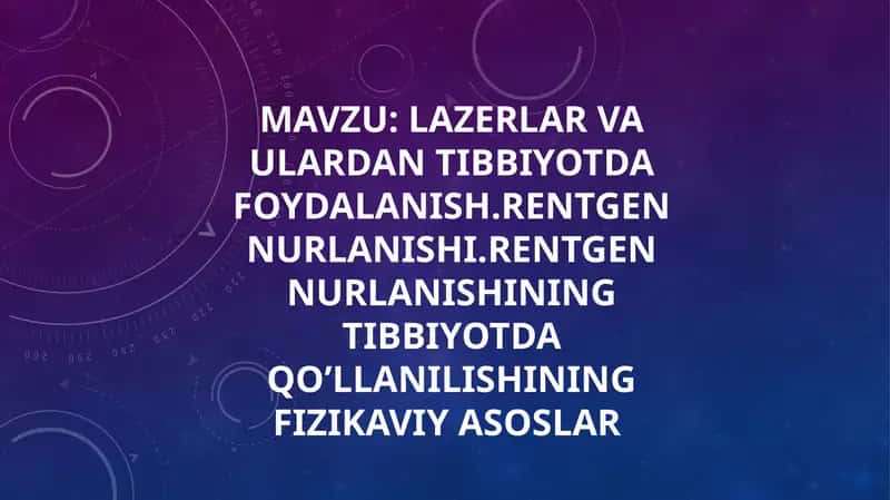 lazerlar va ulardan tibbiyotda foydalanish.rentgen nurlanishi.rentgen nurlanishining tibbiyotda qo’llanilishining fizikaviy asoslar