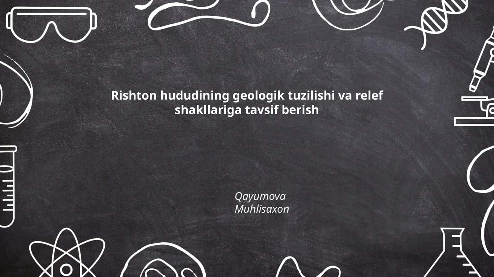 Rishton hududining geologik tuzilishi va relef shakllariga tavsif berish