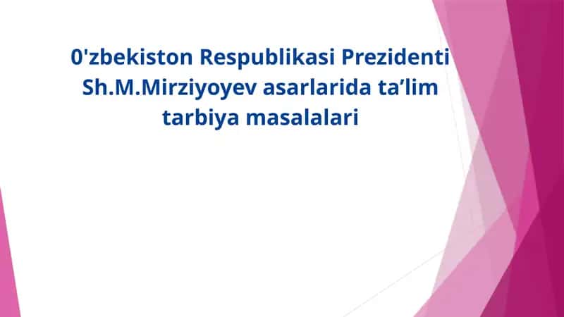 0'zbekiston Respublikasi Prezidenti Sh.M.Mirziyoyev asarlarida ta’lim tarbiya masalalari