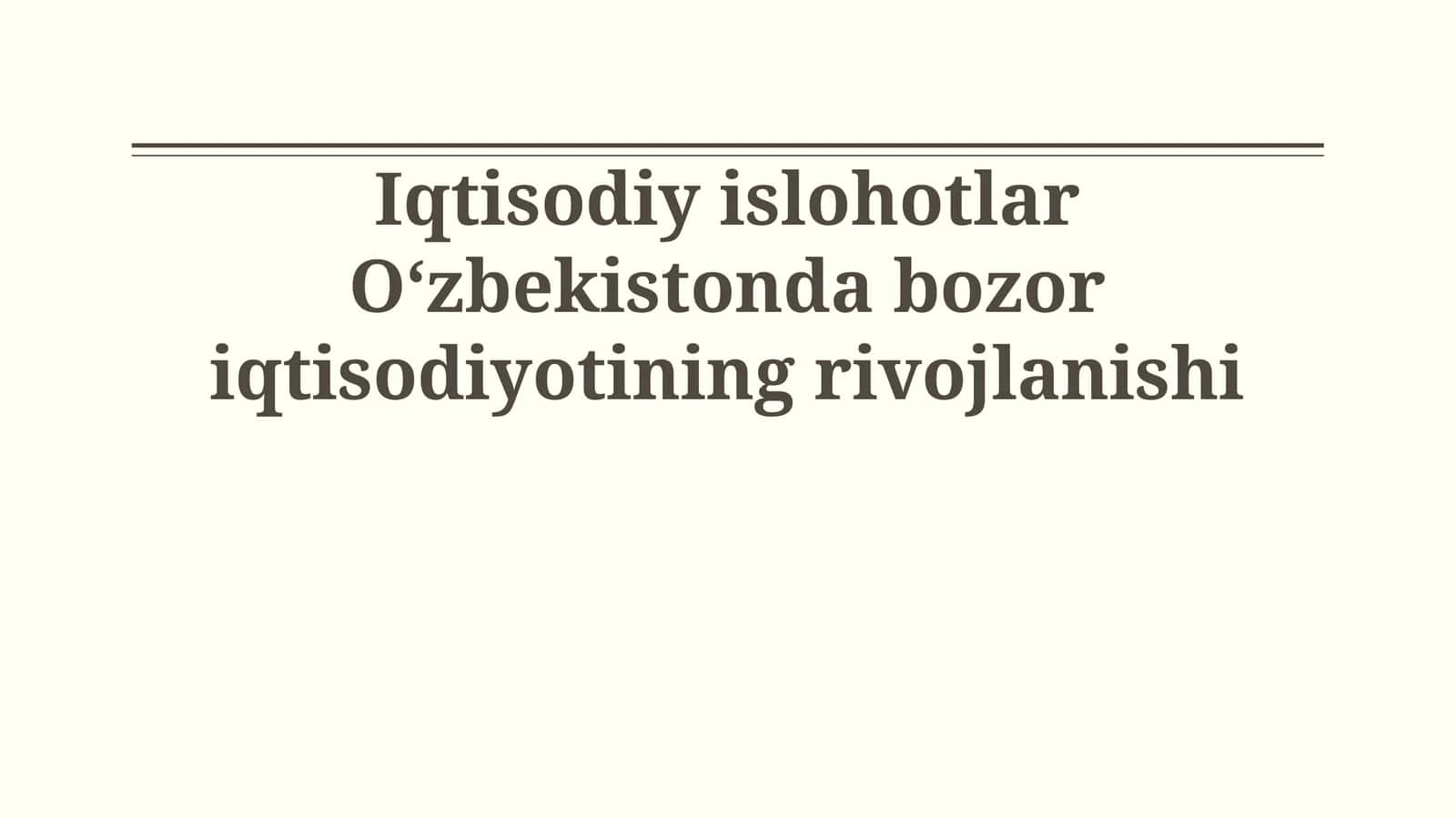 Iqtisodiy islohotlar O‘zbekistonda bozor iqtisodiyotining rivojlanishi