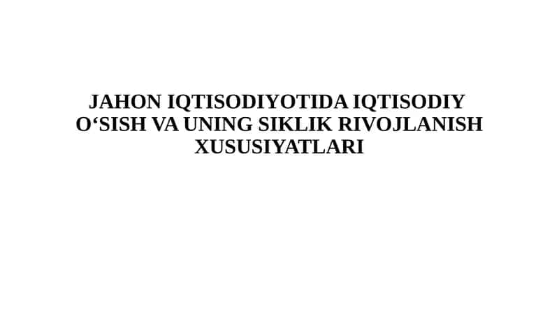 JAHON IQTISODIYOTIDA IQTISODIYO‘SISH VAUNING SIKLIK RIVOJLANISH XUSUSIYATLARI