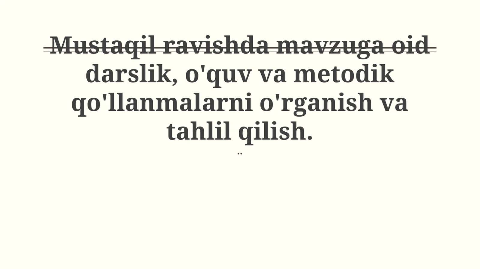 Mustaqil ravishda mavzuga oid darslik, o'quv va metodik qo'llanmalarni o'rganish va tahlil qilish