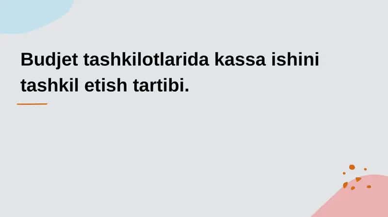 Budjet tashkilotlarida kassa ishini tashkil etish tartibi.