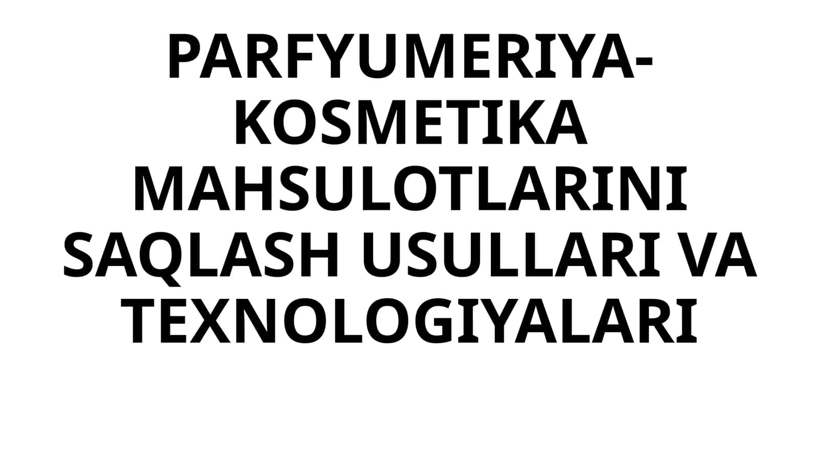 PARFYUMERIYA-KOSMETIKA MAHSULOTLARINI SAQLASH USULLARI VA TEXNOLOGIYALARI