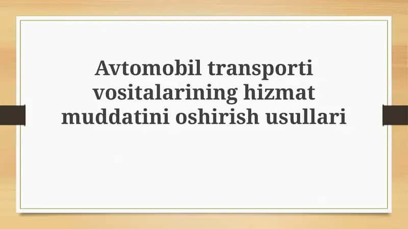 Avtomobil transporti vositalarining hizmat muddatini oshirish usullari