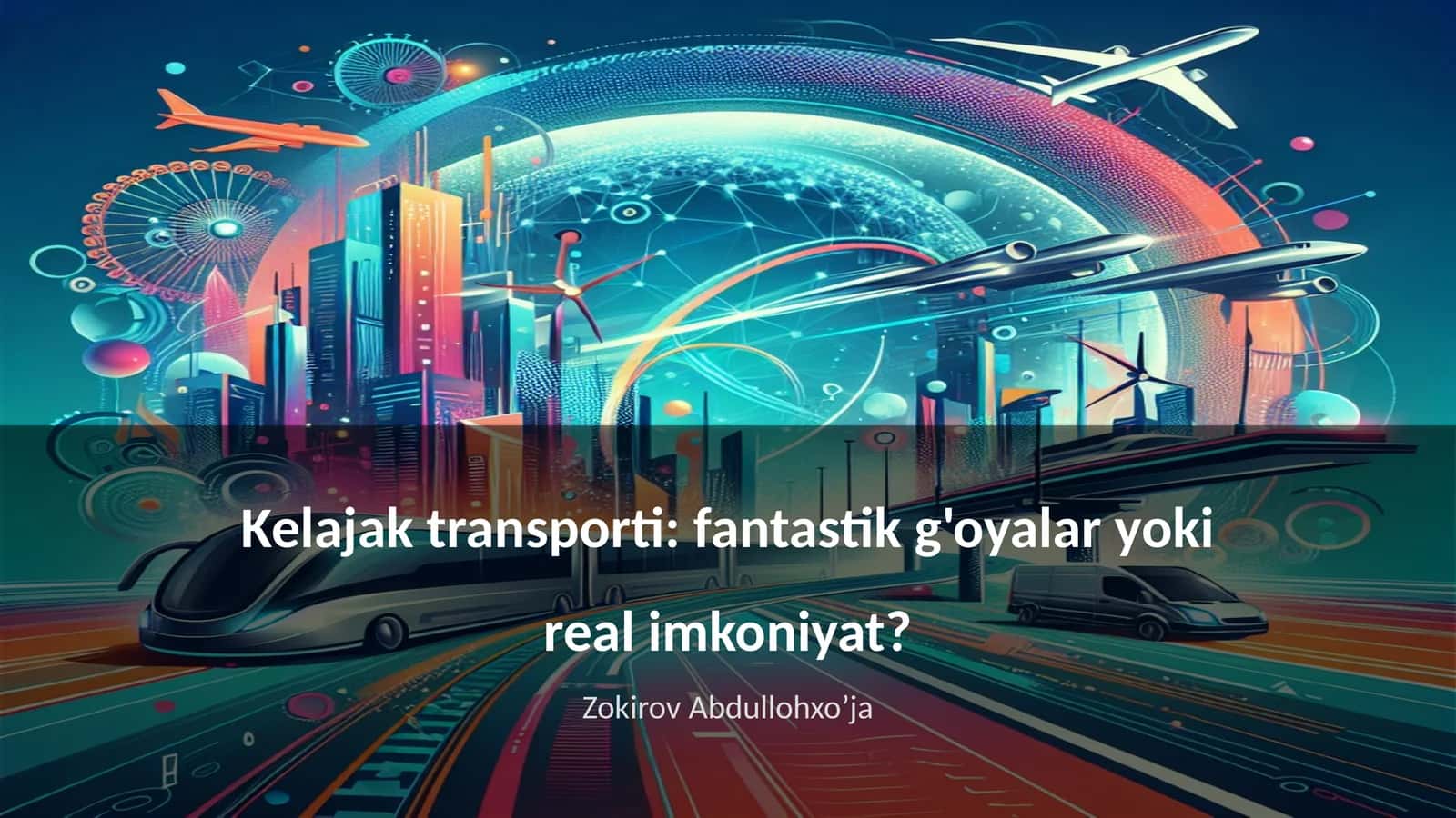 Kelajak transporti: fantastik g'oyalar yoki real imkoniyat?