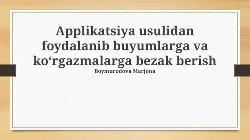 Applikatsiya usulidan foydalanib buyumlarga va ko'rgazmalarga bezak berish