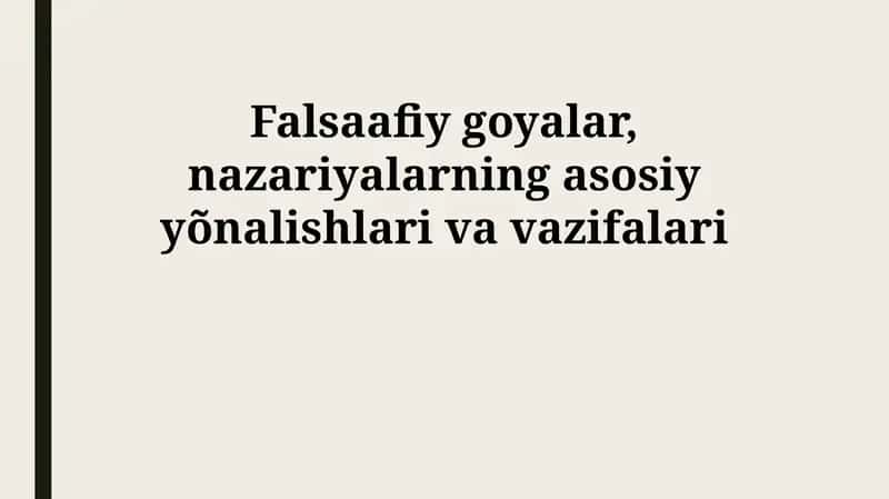 Falsaafiy goyalar, nazariyalarning asosiy yõnalishlari va vazifalari