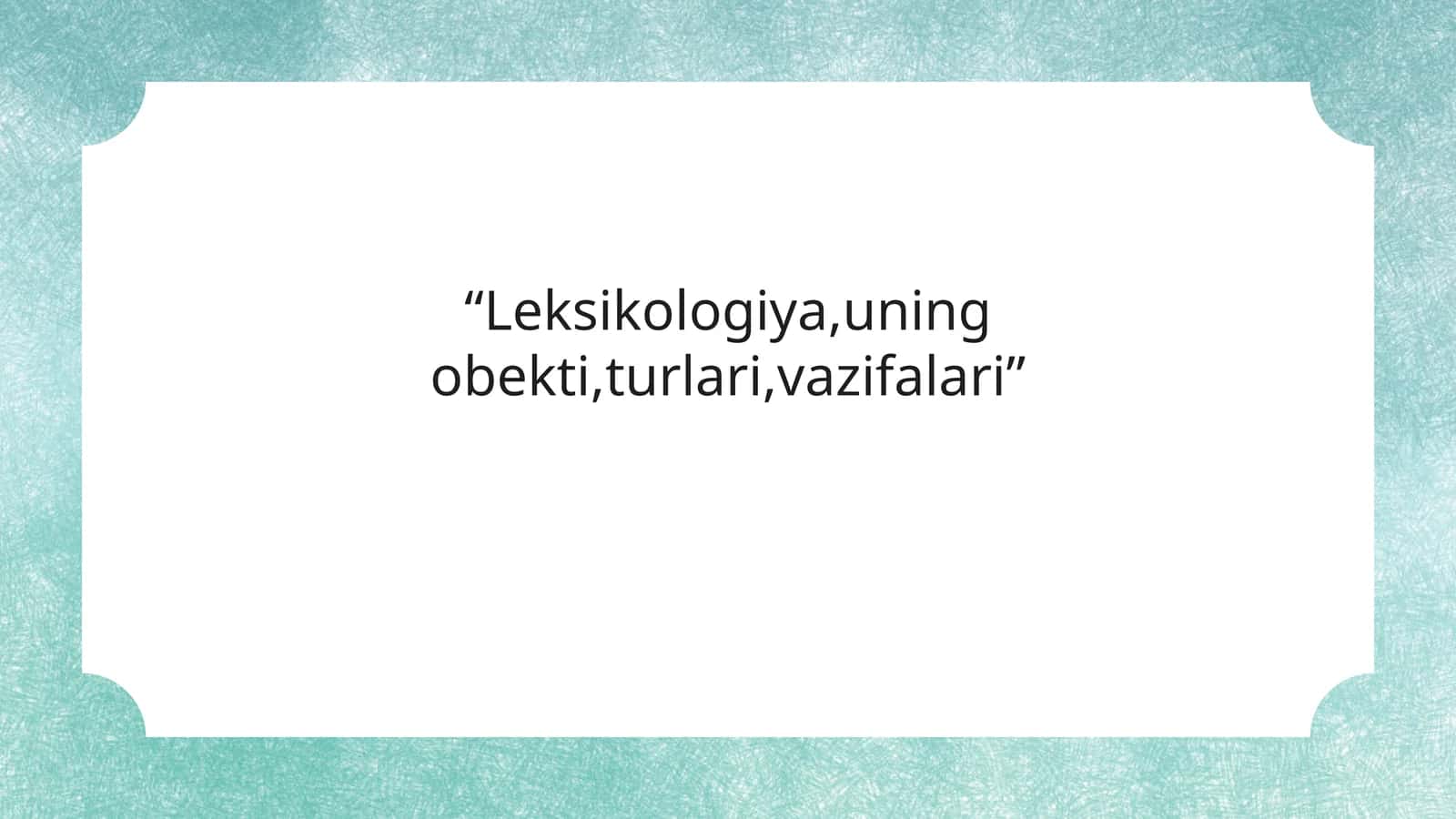 “Leksikologiya,uning obekti,turlari,vazifalari”