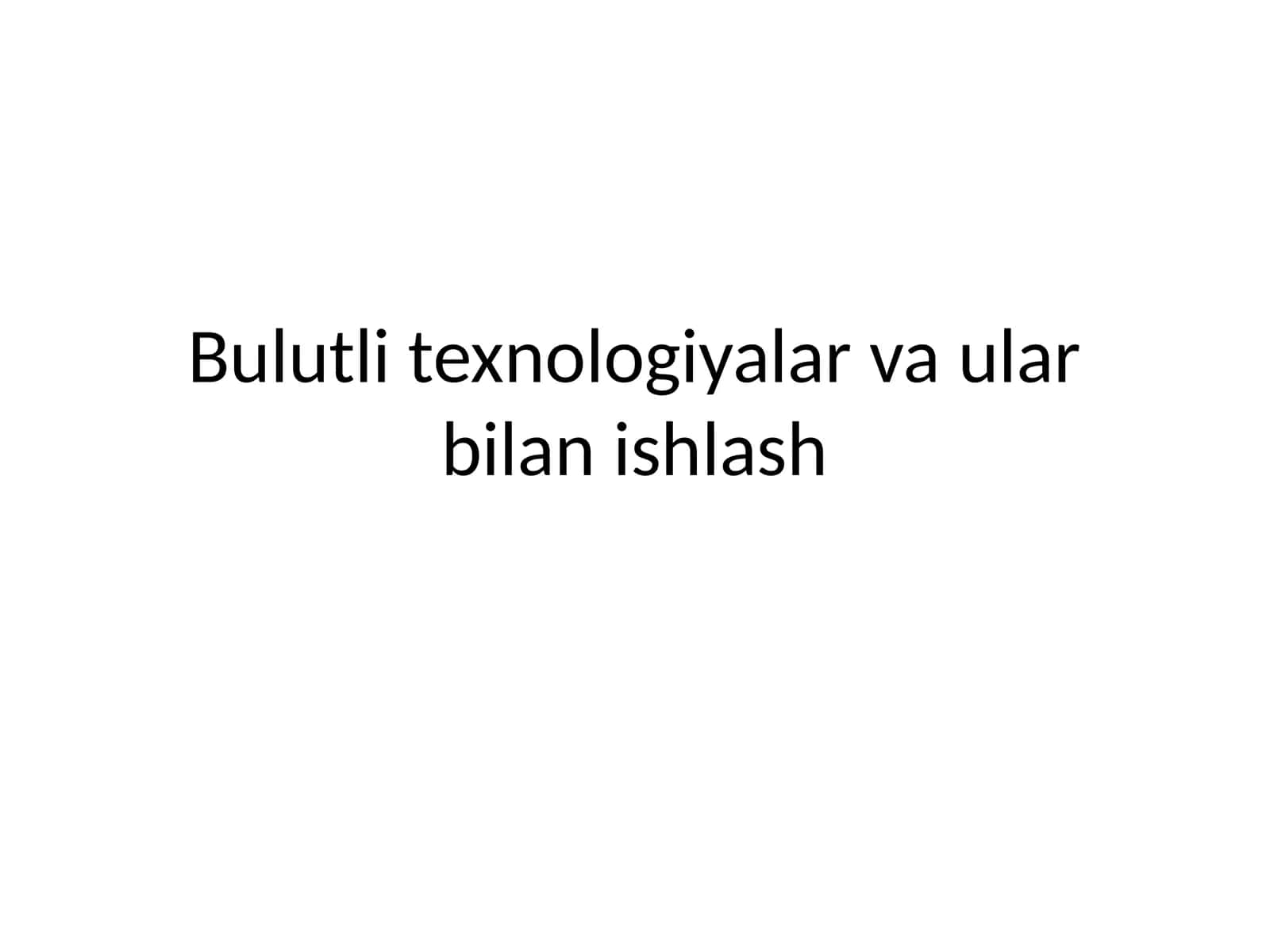 Bulutli texnologiyalar va ular bilan ishlash