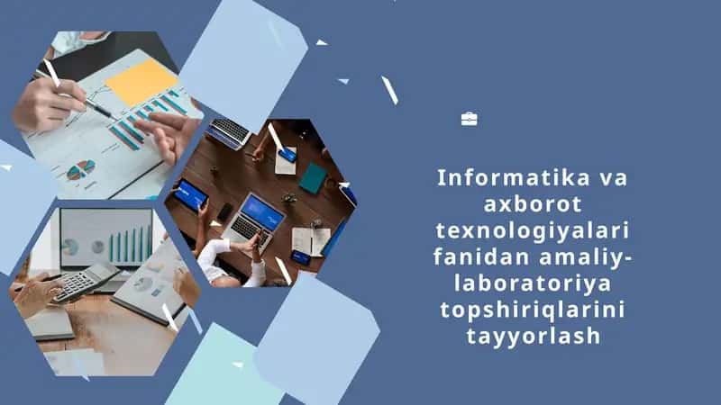 Informatika va axborot texnologiyalari fanidan amaliy-laboratoriya topshiriqlarini tayyorlash