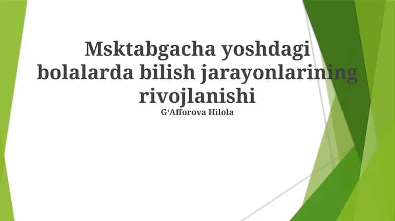 Msktabgacha yoshdagi bolalarda bilish jarayonlarining rivojlanishi