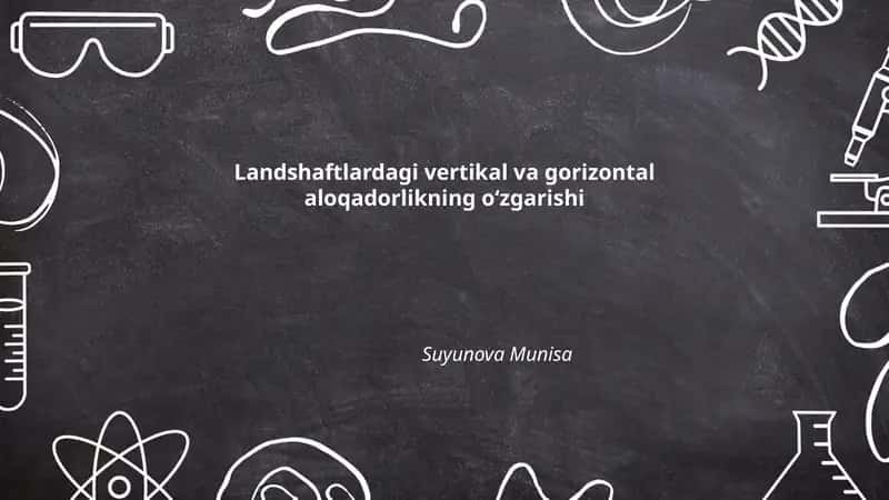 Landshaftlardagi vertikal va gorizontal aloqadorlikning oʻzgarishi
