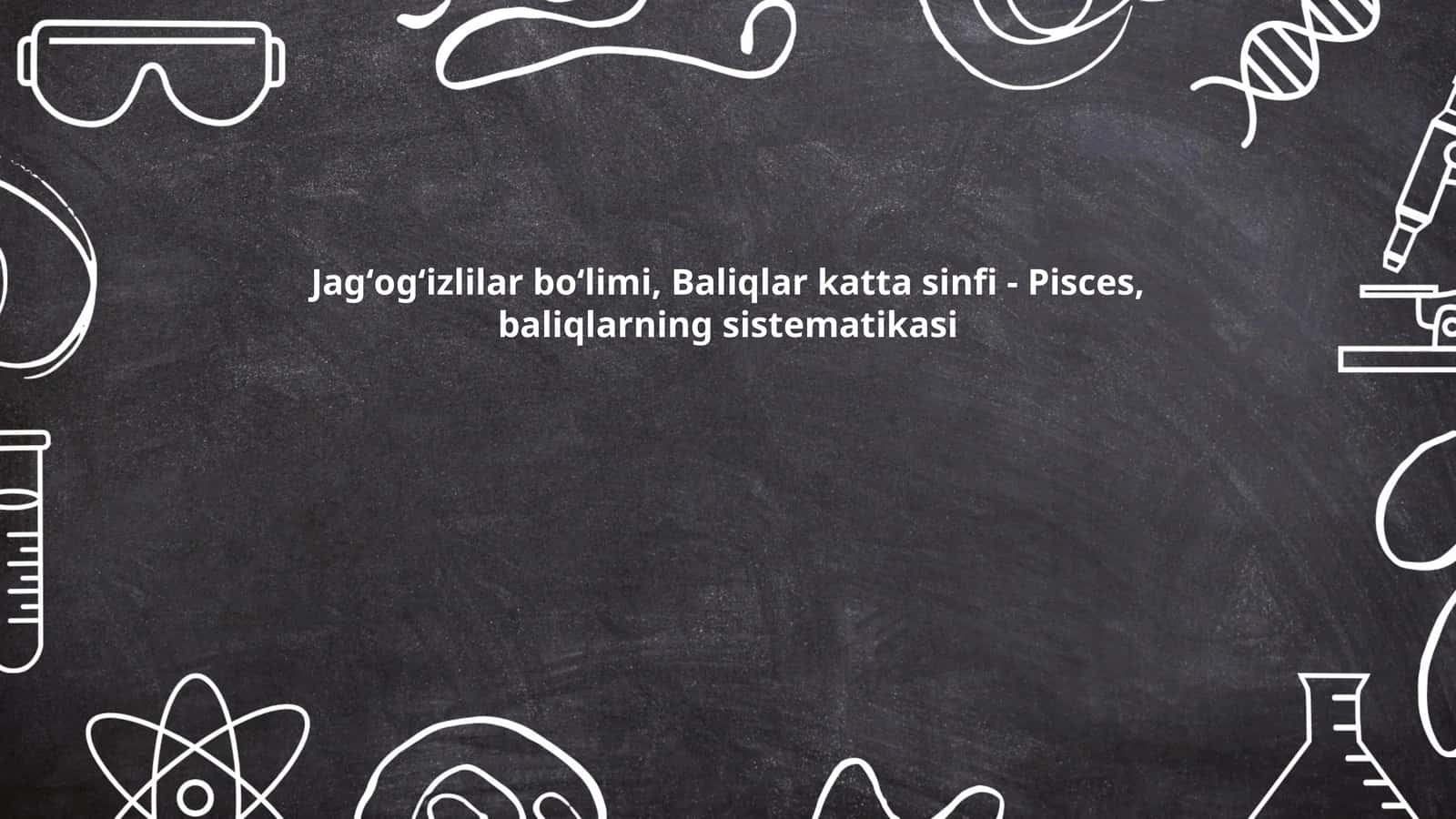 Baliqlar katta sinfi - Pisces, baliqlarning sistematikasi