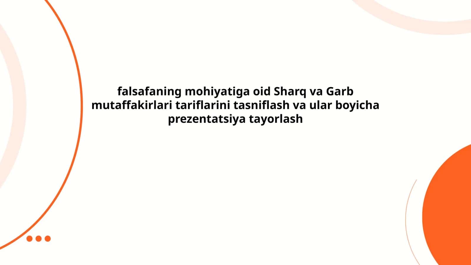 falsafaning mohiyatiga oid Sharq va Garb mutaffakirlari tariflarini tasniflash va ular boyicha prezentatsiya tayorlash