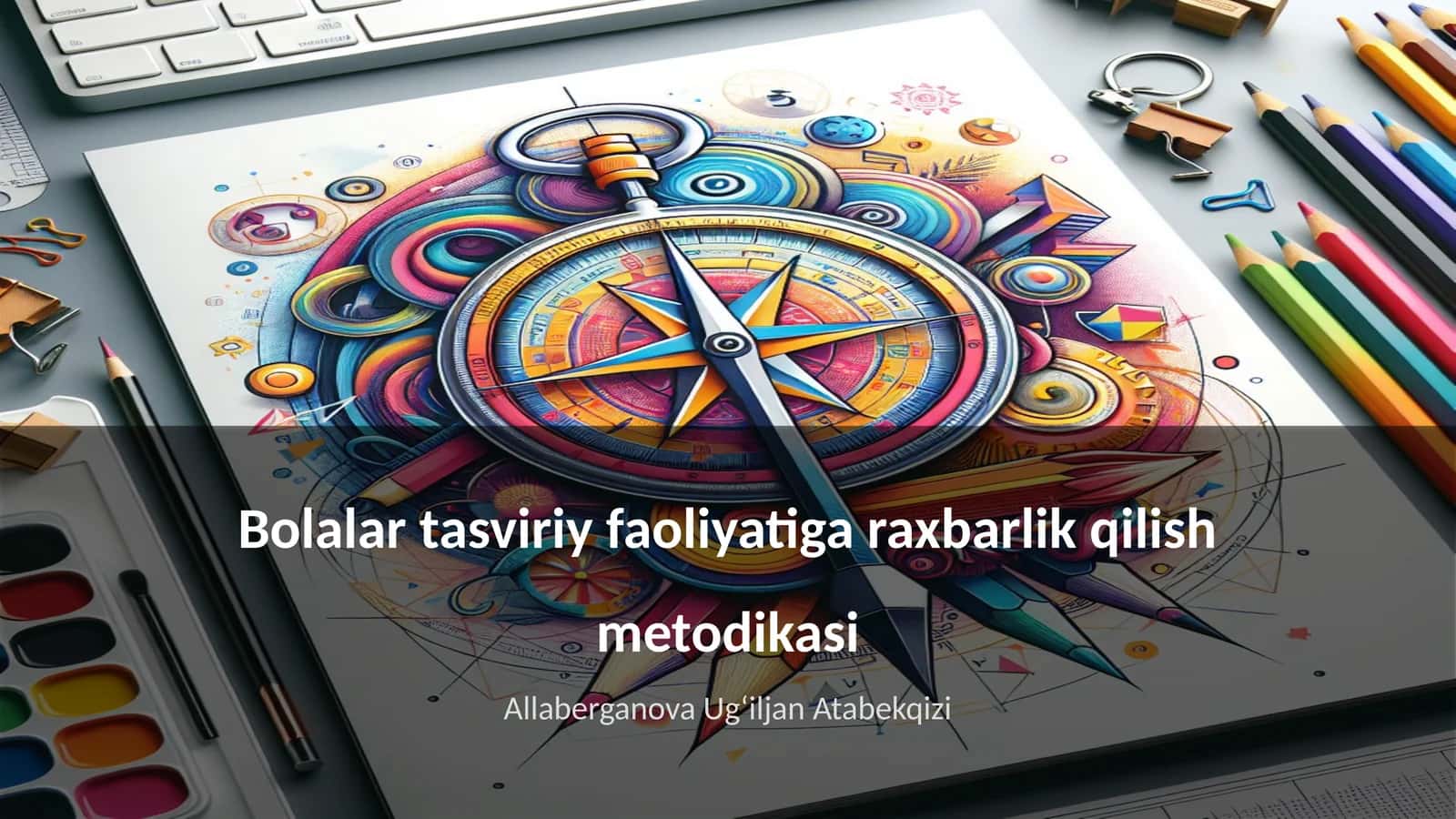Bolalar tasviriy faoliyatiga raxbarlik qilish metodikasi