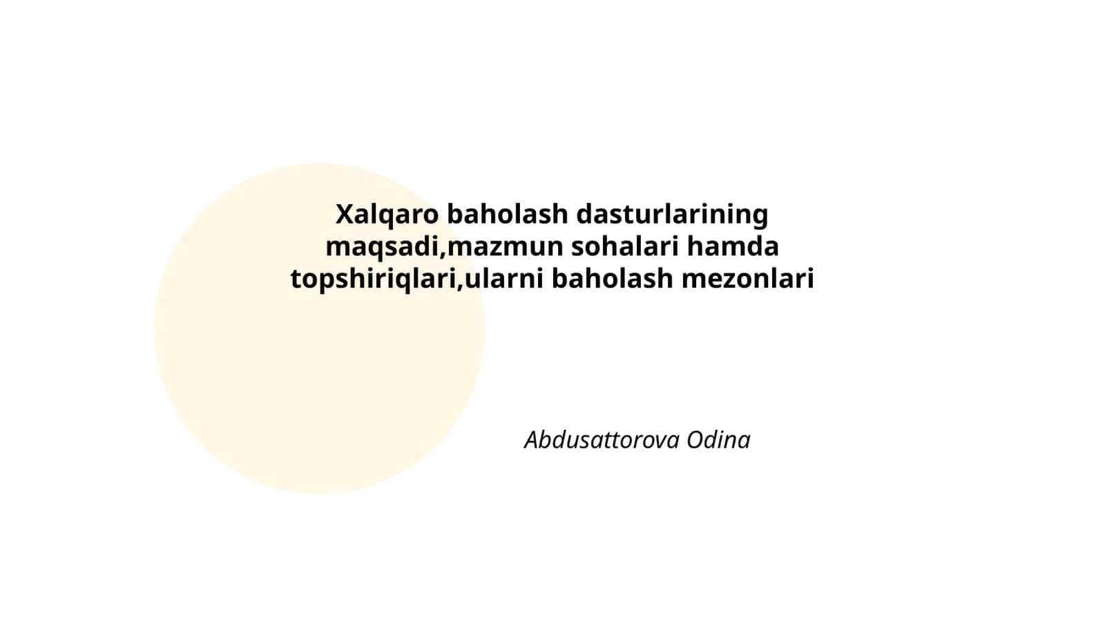 Xalqaro baholash dasturlarining maqsadi,mazmun sohalari hamda topshiriqlari,ularni baholash mezonlari