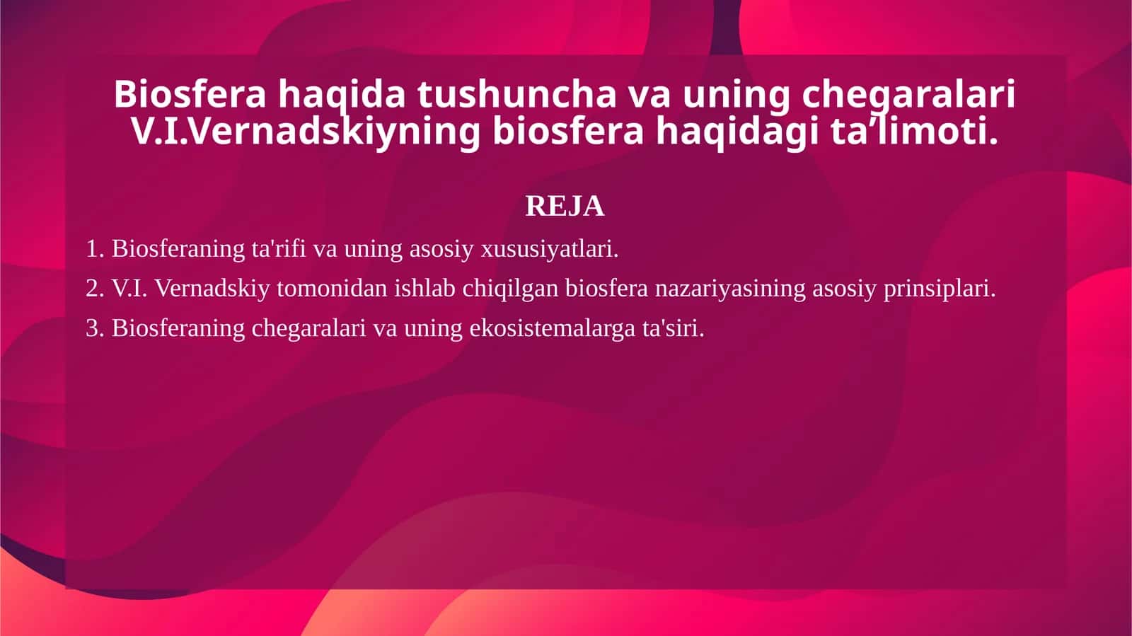 Biosfera haqida tushuncha va uning chegaralari V.I.Vernadskiyning biosfera haqidagi ta’limoti.