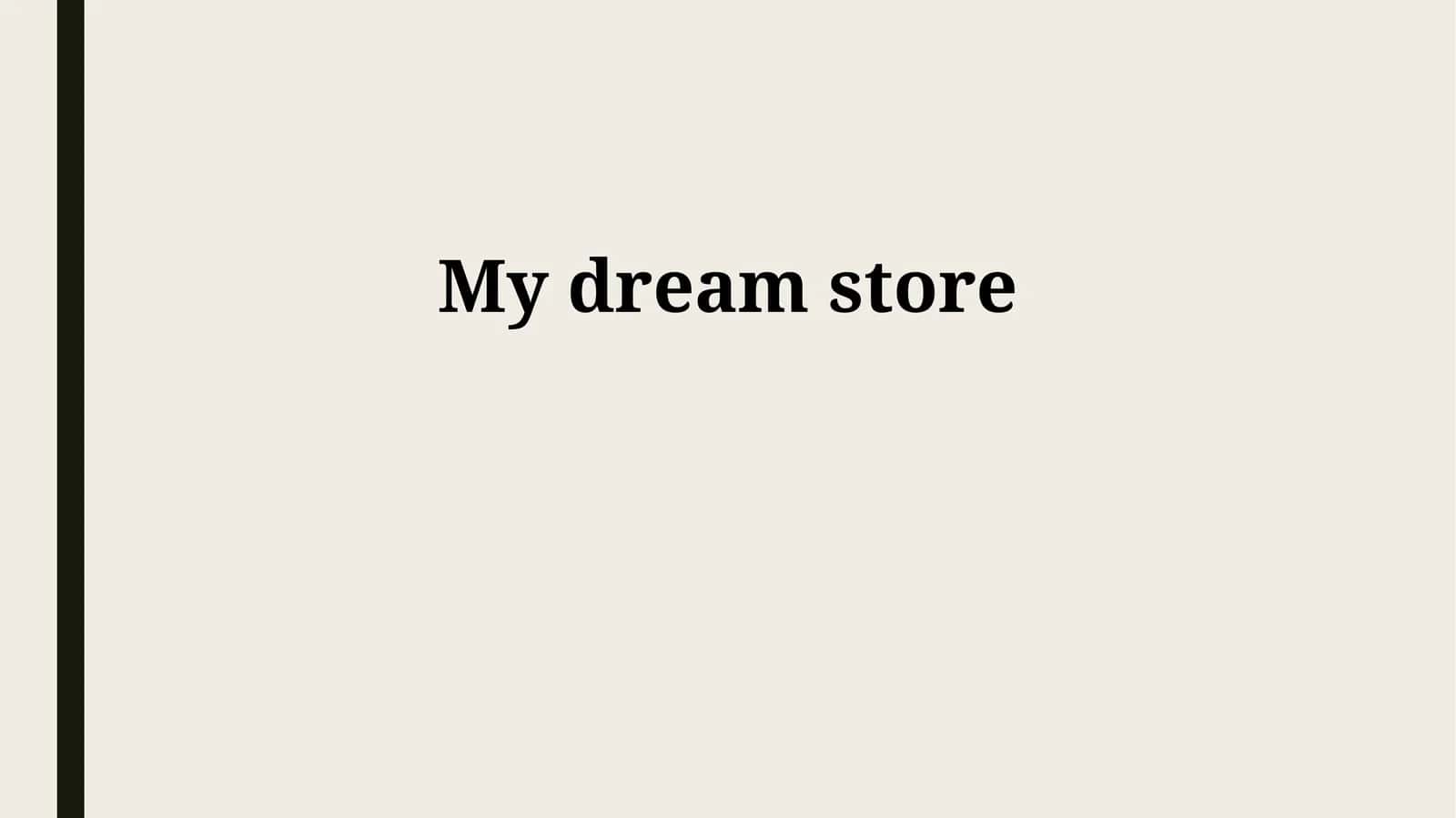 My dream store