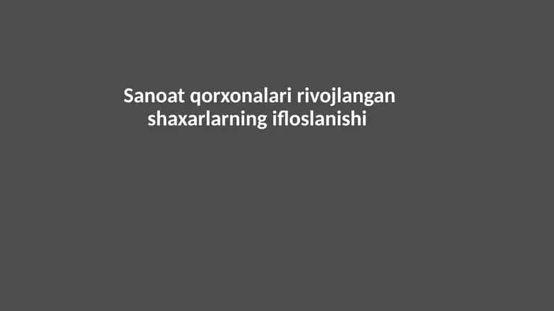 Sanoat qorxonalari rivojlangan shaxarlarning ifloslanishi