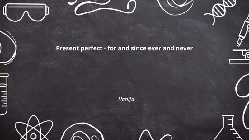Present perfect - for and since ever and never