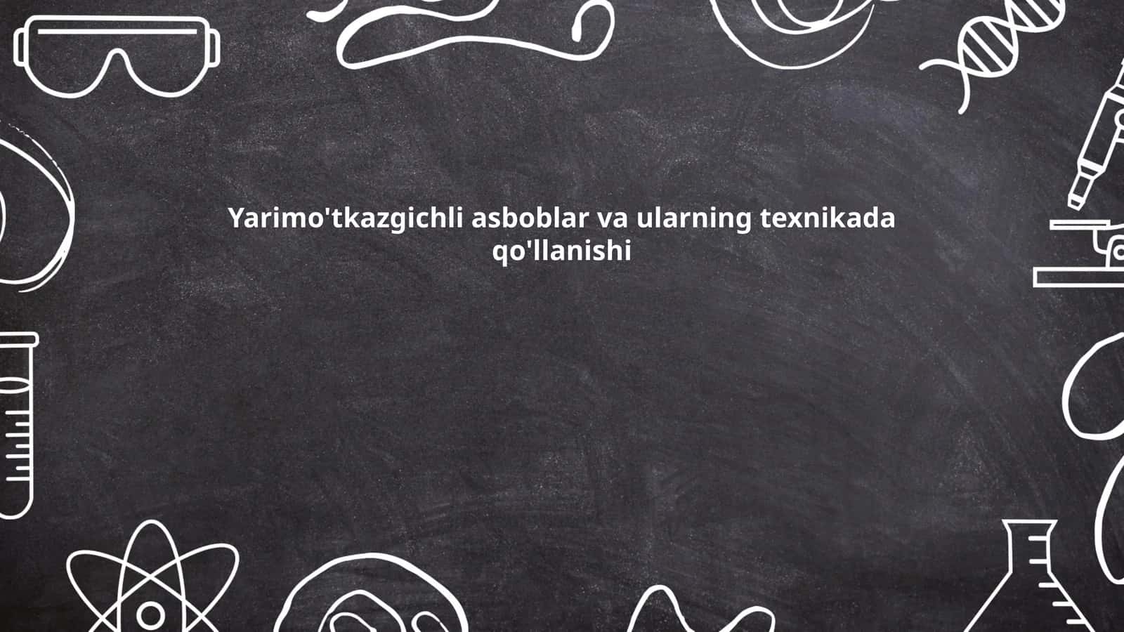 Yarimo'tkazgichli asboblar va ularning texnikada qo'llanishi