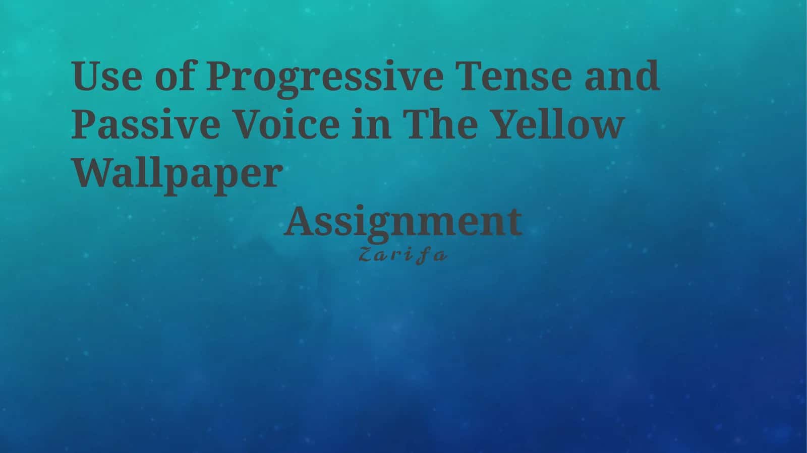 Use of Progressive Tense and Passive Voice in The Yellow Wallpaper
