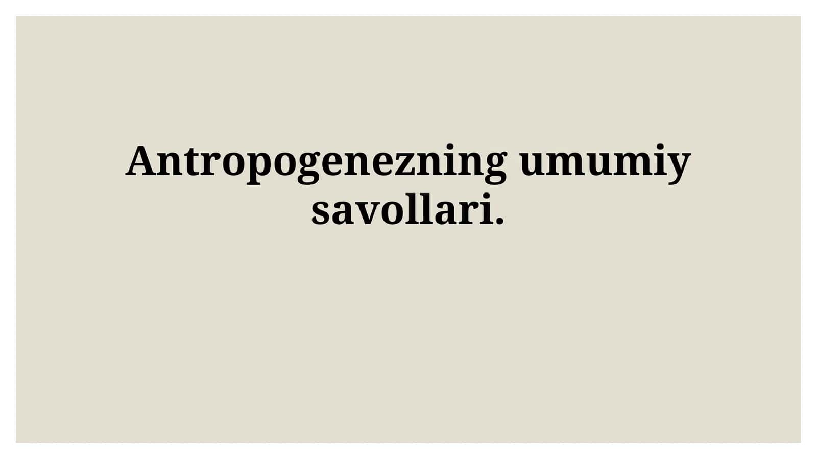 Antropogenezning umumiysavollari