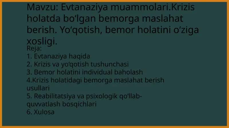Evtanaziya muammolari.Krizis holatda boʻlgan bemorga maslahat berish. Yoʻqotish, bemor holatini oʻziga xosligi