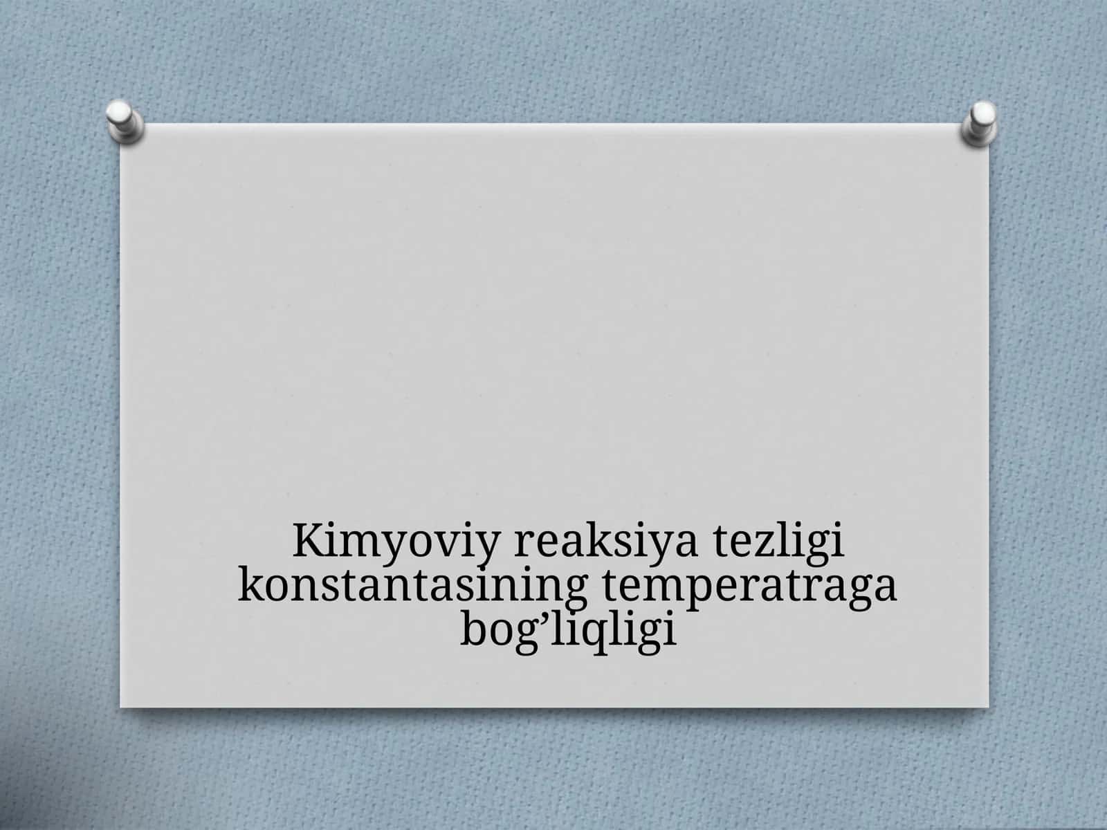 Kimyoviy reaksiya tezligi konstantasining temperatraga bog’liqligi