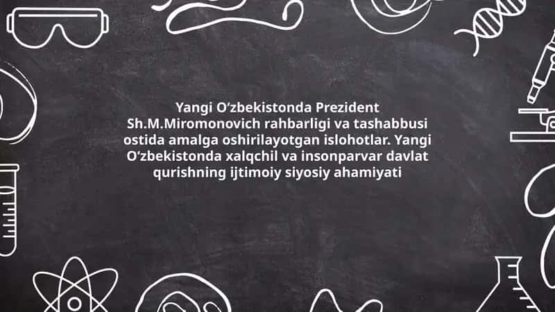 Yangi Oʻzbekistonda Prezident Sh.M.Miromonovich rahbarligi va tashabbusi ostida amalga oshirilayotgan islohotlar. Yangi Oʻzbekistonda xalqchil va insonparvar davlat qurishning ijtimoiy siyosiy ahamiyati