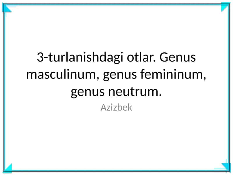 3-turlanishdagi otlar. Genus masculinum, genus femininum, genus neutrum