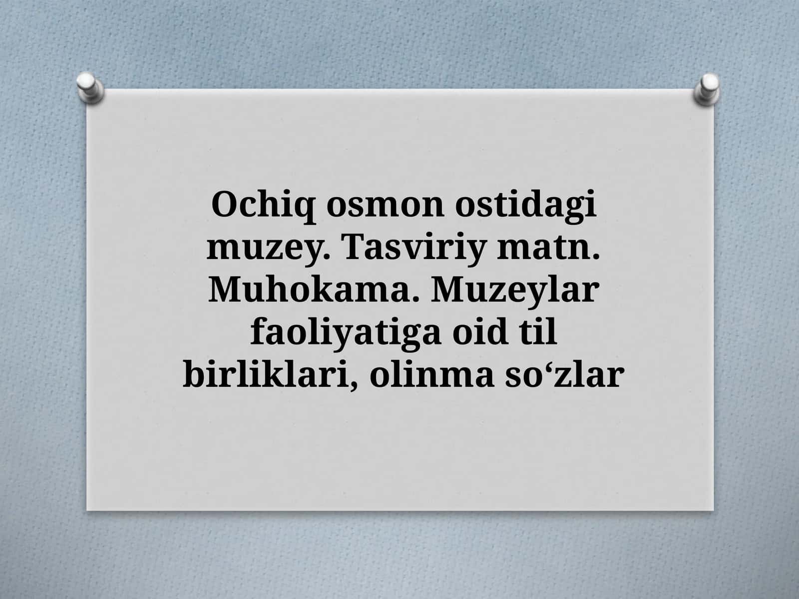 Ochiq osmon ostidagi muzey. Tasviriy matn. Muhokama. Muzeylar faoliyatiga oid til birliklari, olinmas soʻzlar
