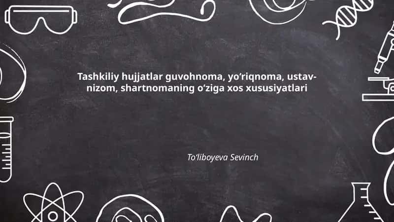 Tashkiliy hujjatlar guvohnoma, yo‘riqnoma, ustav-nizom, shartnomaning o‘ziga xos xususiyatlari