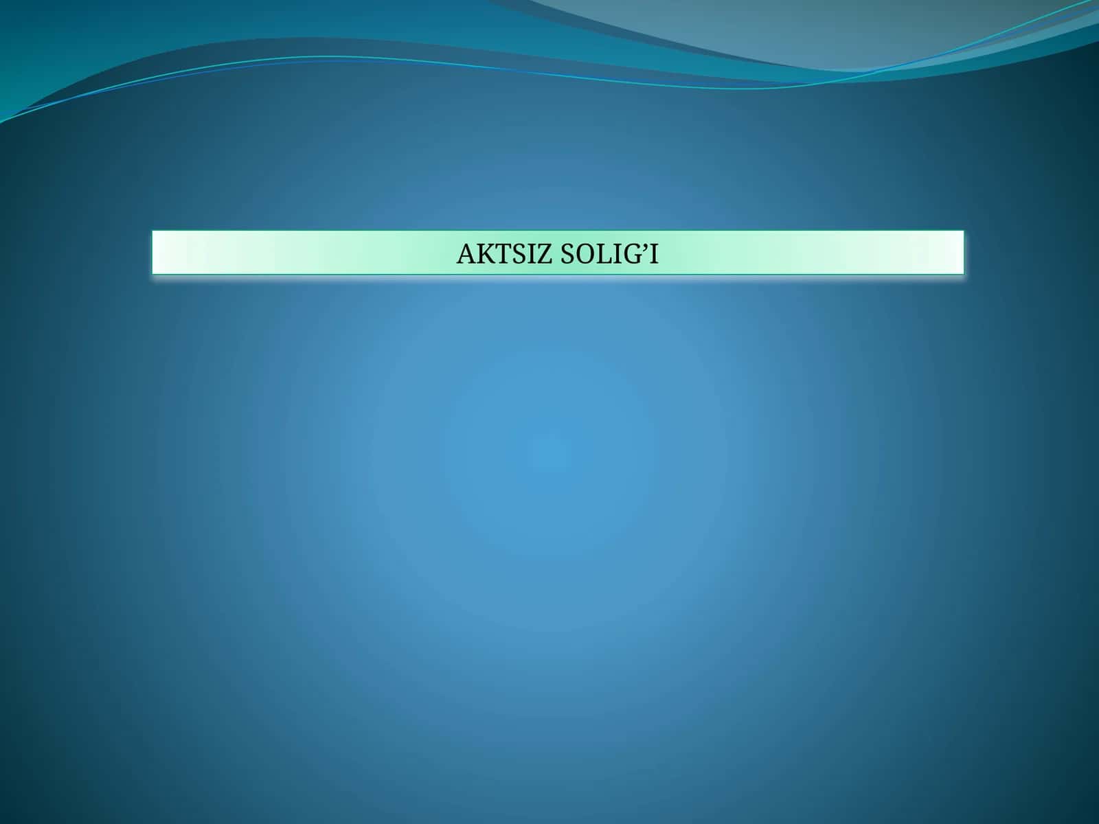 AKTSİZ SOLİĞİ