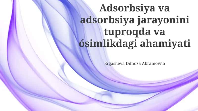 Adsorbsiya va adsorbsiya jarayonini tuproqda va ósimlikdagi ahamiyati