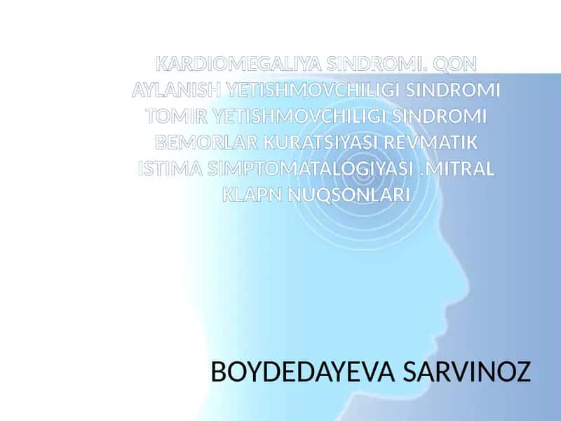 KARDIOMEGALIYA SINDROMI. QON AYLANISH YETISHMOVCHILIGI SINDROMI TOMIR YETISHMOVCHILIGI SINDROMI BEMORLAR KURATSIYASI REVMATIK ISTIMA SIMPTOMATALOGIYASI .MITRAL KLAPN NUQSONLARI