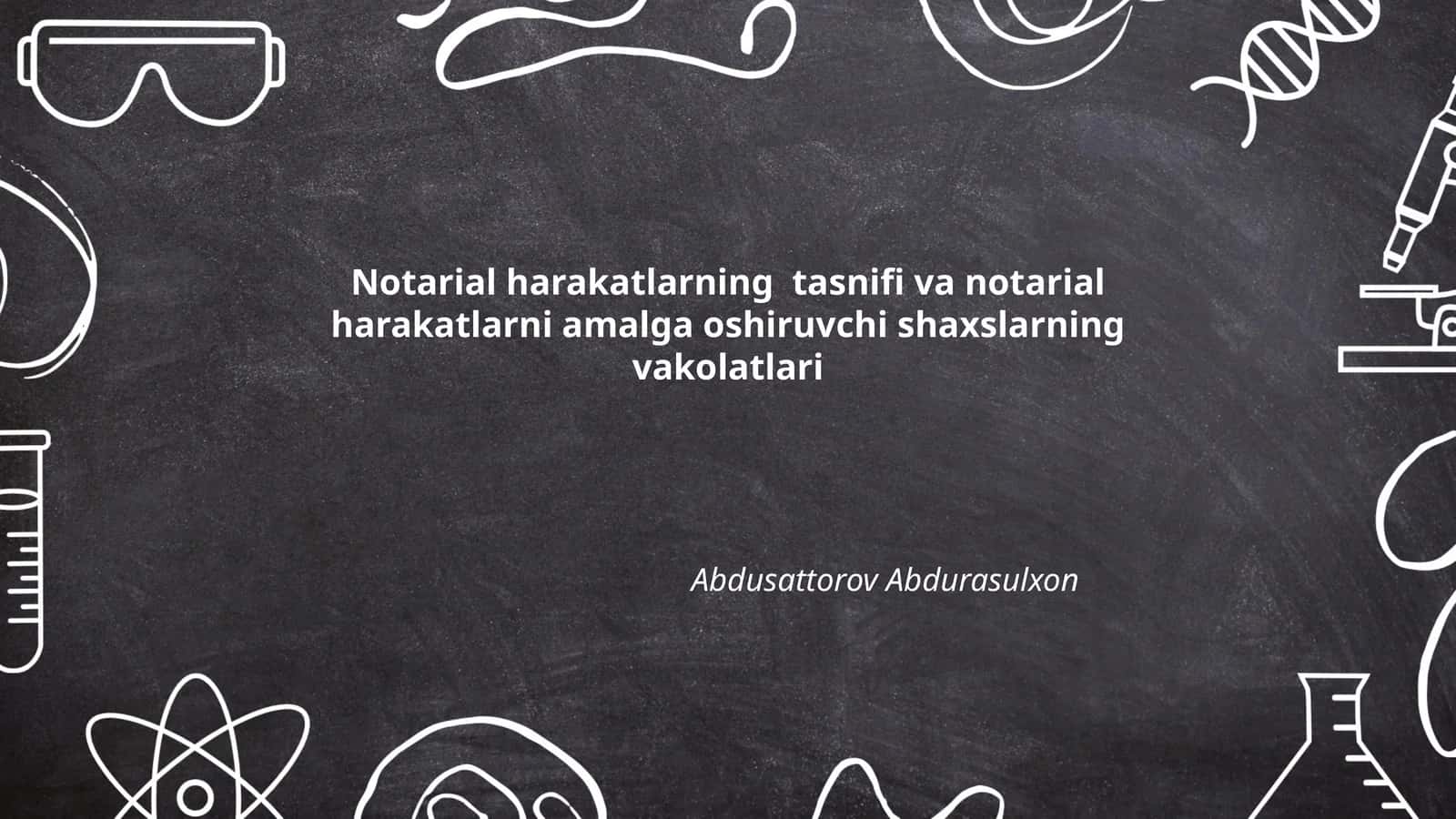 Notarial harakatlarning tasnifi va notarial harakatlarni amalga oshiruvchi shaxslarning vakolatlari