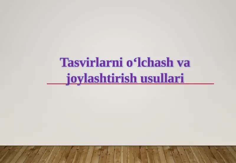 Tasvirlarni o‘lchash va joylashtirish usullari