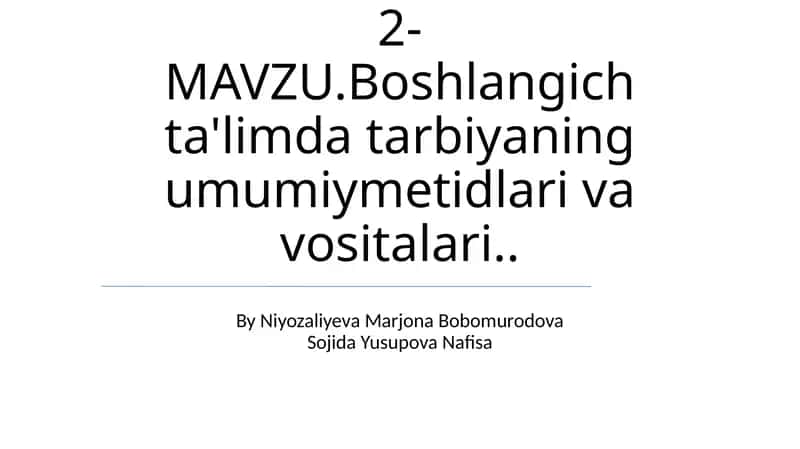 Boshlangich ta'limda tarbiyaning umumiymetidlari va vositalari