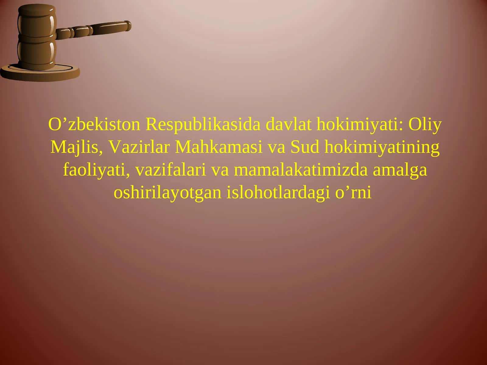 O’zbekiston Respublikasida davlat hokimiyati: Oliy Majlis, Vazirlar Mahkamasi va Sud hokimiyatining faoliyati