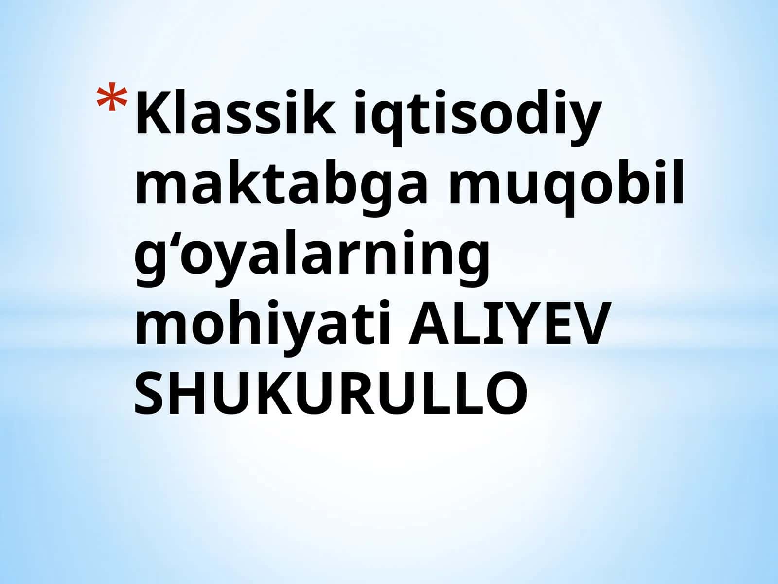 Klassik iqtisodiy maktabga muqobil g‘oyalarning mohiyati ALIYEV SHUKURULLO