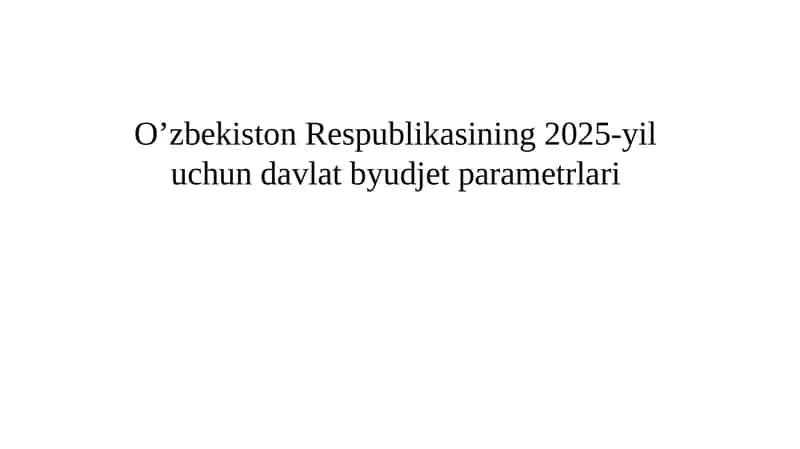 Oʻzbekiston respublikasining 2025-yil uchun davlat byudjeti parametrlari