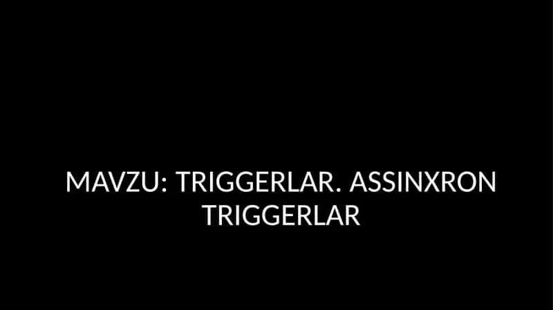 TRIGGERLAR. ASSINXRON TRIGGERLAR