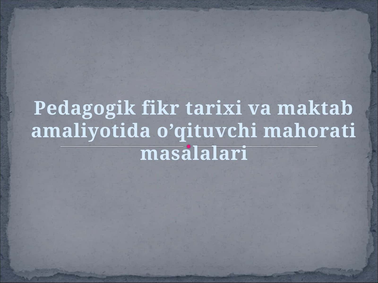 pedagigik fikr tarixi va maktab amaliyotida oʻqituvchi mahorati masalalari